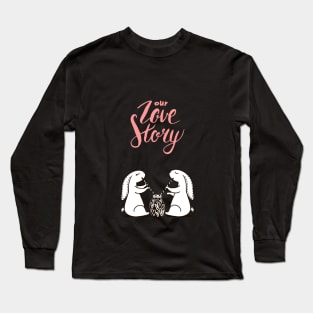 OUR LOVE STORY Long Sleeve T-Shirt